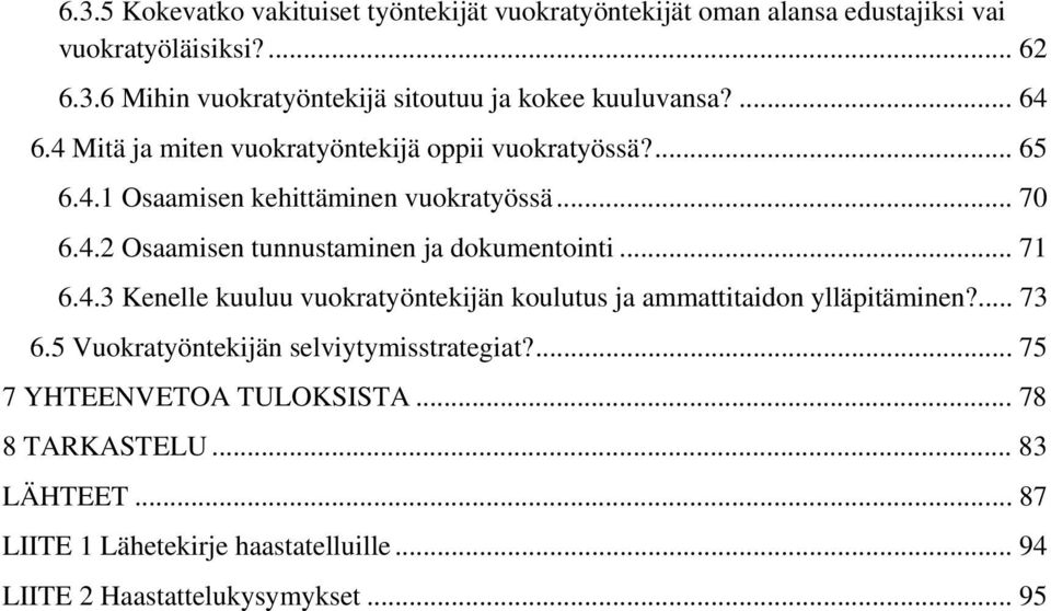 .. 71 6.4.3 Kenelle kuuluu vuokratyöntekijän koulutus ja ammattitaidon ylläpitäminen?... 73 6.5 Vuokratyöntekijän selviytymisstrategiat?