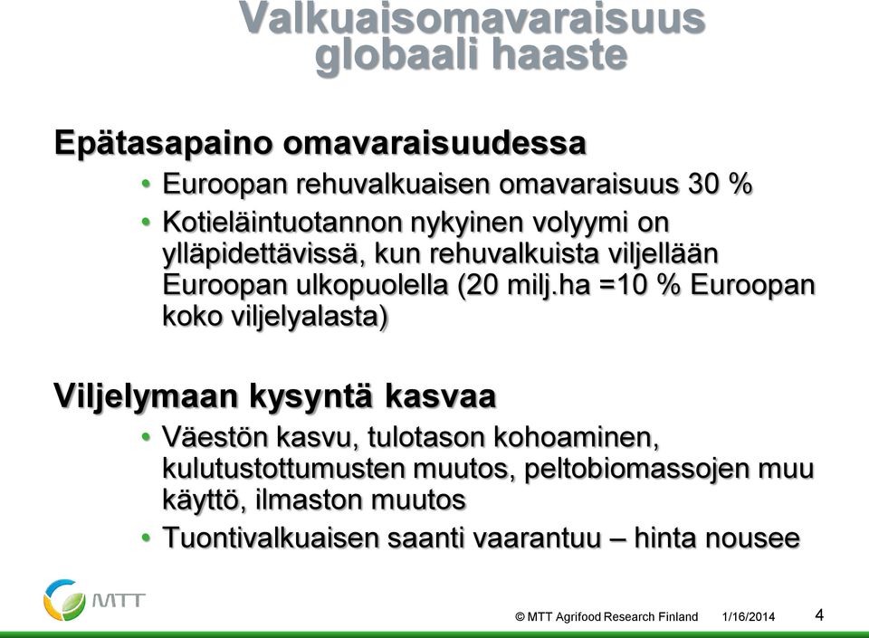 ha =10 % Euroopan koko viljelyalasta) Viljelymaan kysyntä kasvaa Väestön kasvu, tulotason kohoaminen, kulutustottumusten