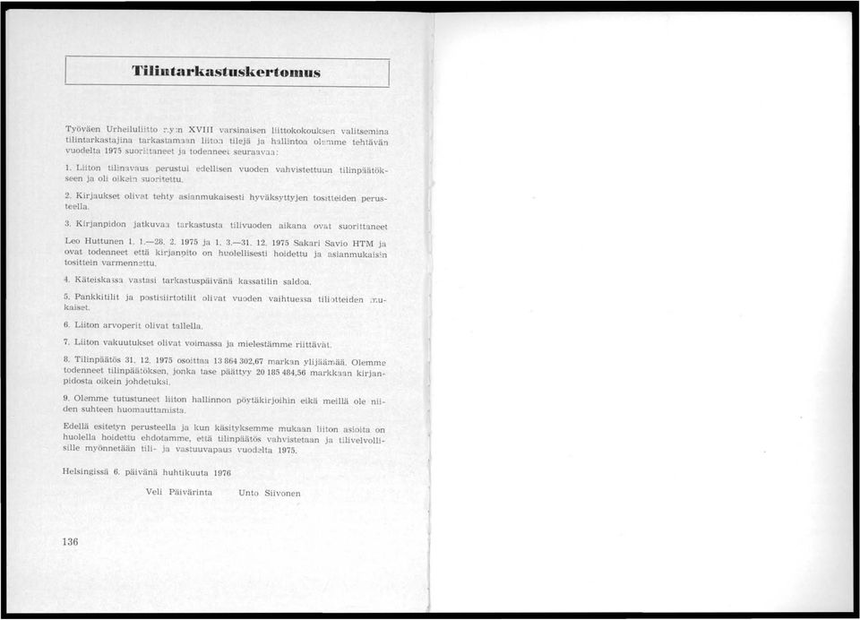 Liiton tilinavau3 perustui edelli en vuoden vahvi tettuun tilinpäätökseen ja oli oikei!1 uoritettu. 2. Kil'jaukset olivat tehty a ianmukai esti hyväksyttyjen to ttteiden perusteella. 3.