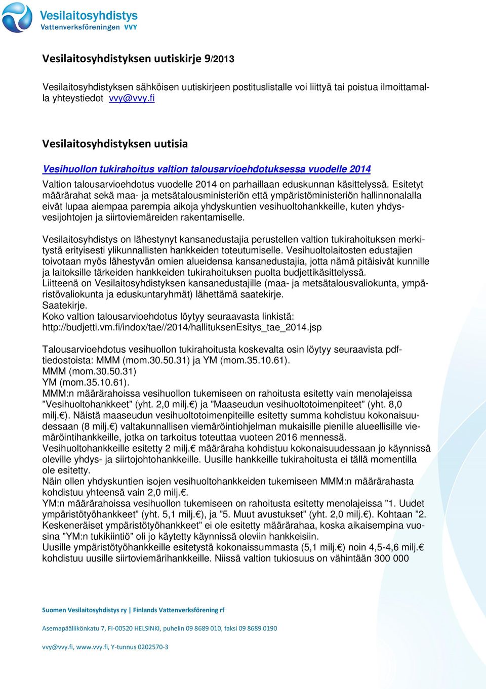 Esitetyt määrärahat sekä maa- ja metsätalousministeriön että ympäristöministeriön hallinnonalalla eivät lupaa aiempaa parempia aikoja yhdyskuntien vesihuoltohankkeille, kuten yhdysvesijohtojen ja