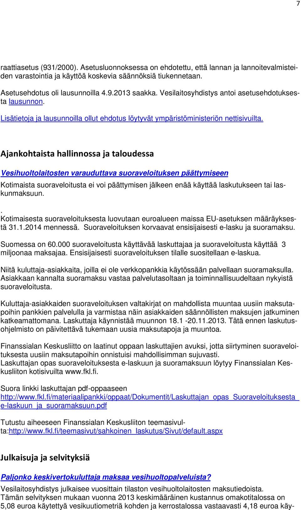 Ajankohtaista hallinnossa ja taloudessa Vesihuoltolaitosten varauduttava suoraveloituksen päättymiseen Kotimaista suoraveloitusta ei voi päättymisen jälkeen enää käyttää laskutukseen tai