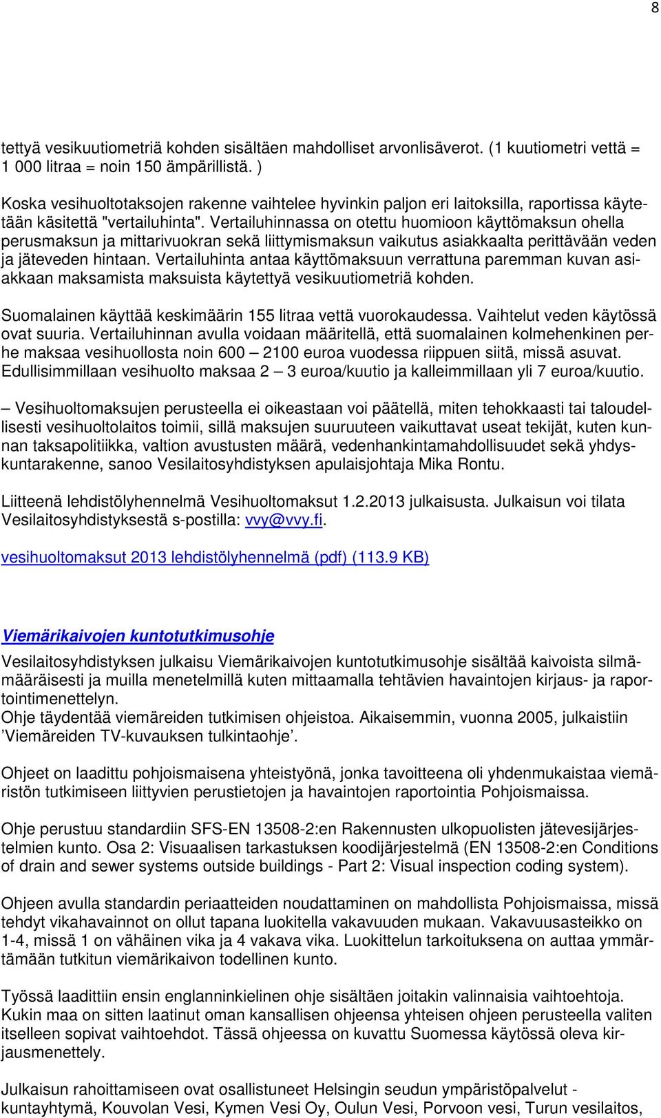 Vertailuhinnassa on otettu huomioon käyttömaksun ohella perusmaksun ja mittarivuokran sekä liittymismaksun vaikutus asiakkaalta perittävään veden ja jäteveden hintaan.