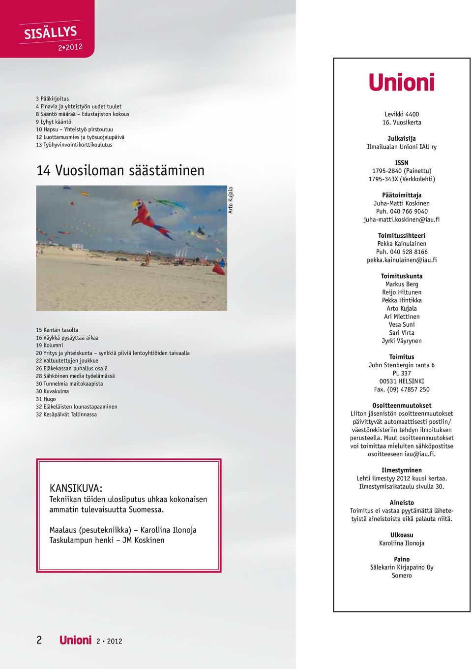 Vuosikerta Julkaisija Ilmailualan Unioni IAU ry ISSN 1795-2840 (Painettu) 1795-343X (Verkkolehti) Arto Kujala Päätoimittaja Juha-Matti Koskinen Puh. 040 766 9040 juha-matti.koskinen@iau.