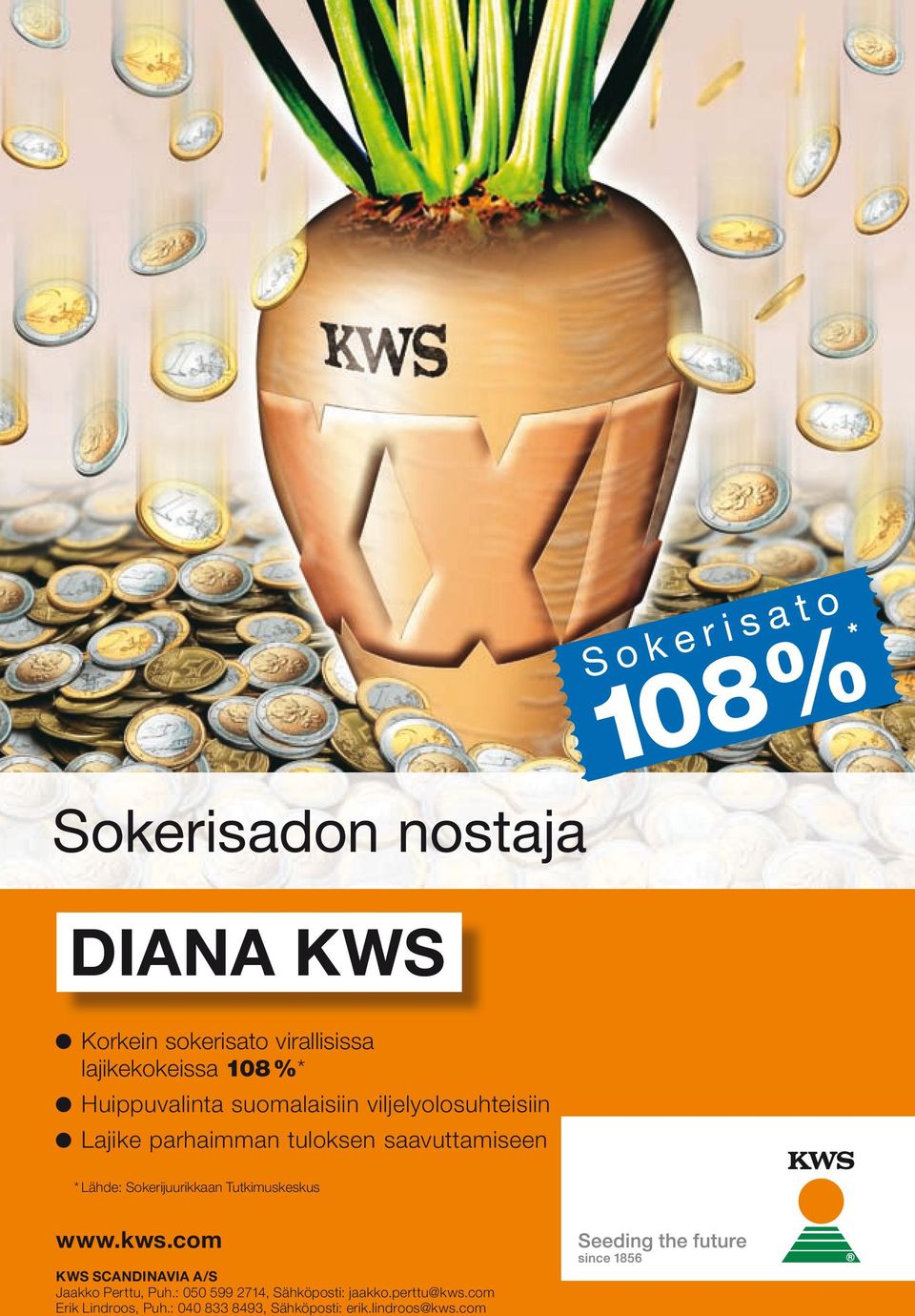 Lähde: Sokerijuurikkaan Tutkimuskeskus www.kws.com KWS SCANDINAVIA A/S Jaakko Perttu, Puh.