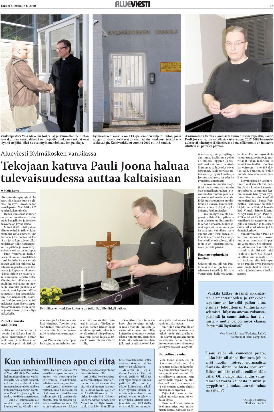 Alueviesti Kylmäkosken vankilassa Tekojaan katuva Pauli Joona haluaa tulevaisuudessa auttaa kaltaisiaan Maija Latva -Toivottomia tapauksia ei olekaan.