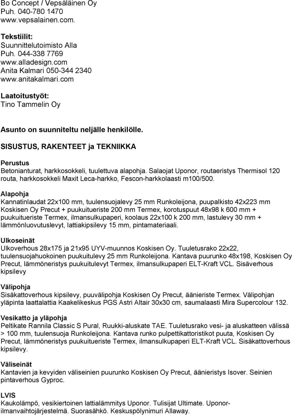 Salaojat Uponor, routaeristys Thermisol 120 routa, harkkosokkeli Maxit Leca-harkko, Fescon-harkkolaasti m100/500.