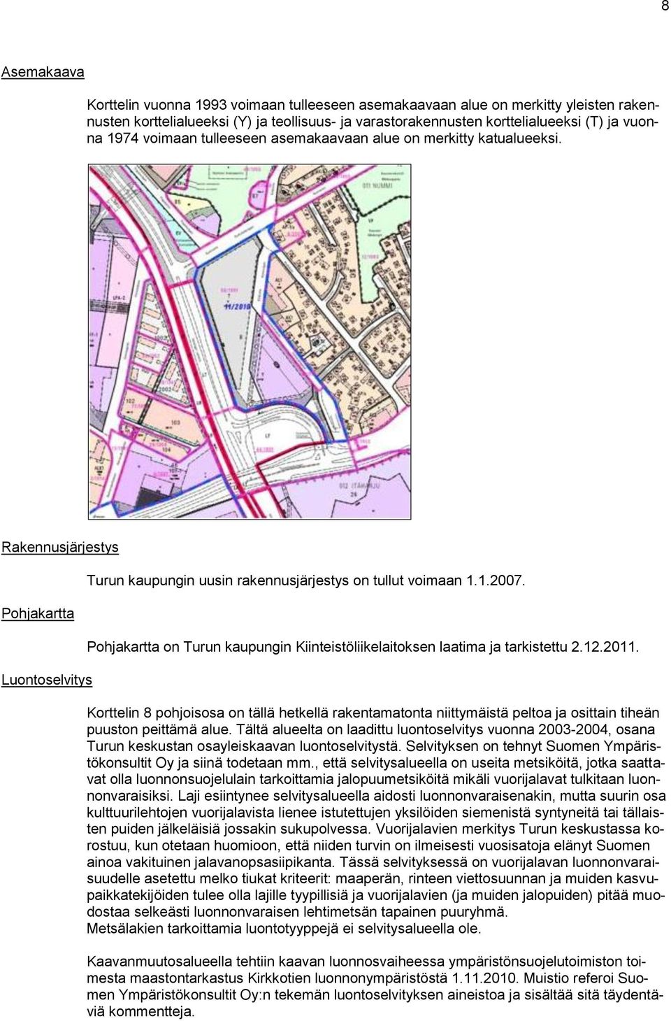 Pohjakartta on Turun kaupungin Kiinteistöliikelaitoksen laatima ja tarkistettu 2.12.2011.