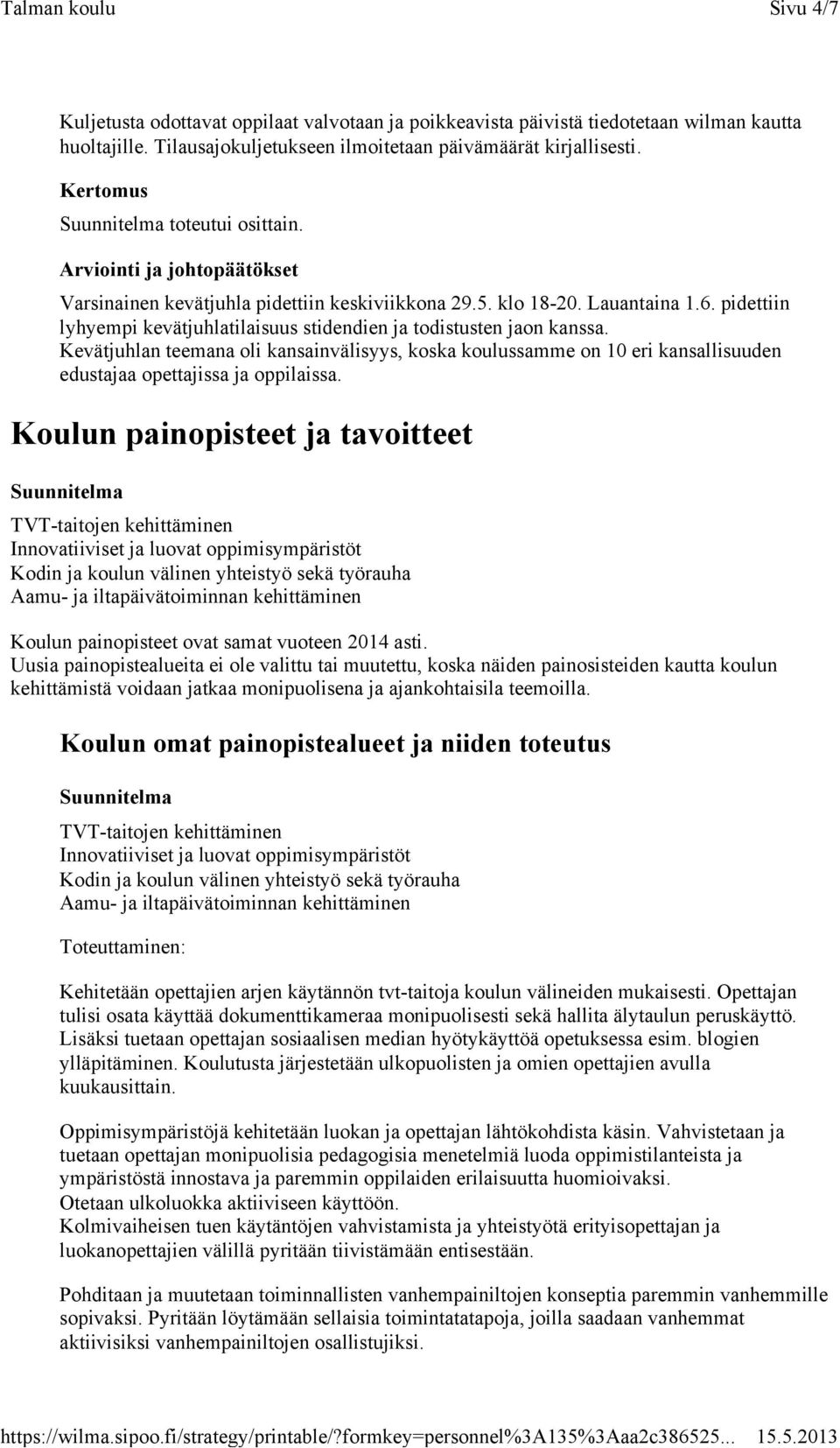 Kevätjuhlan teemana oli kansainvälisyys, koska koulussamme on 10 eri kansallisuuden edustajaa opettajissa ja oppilaissa.