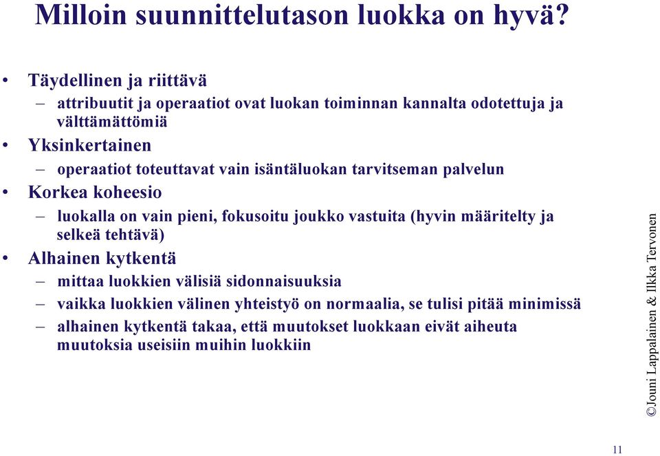 toteuttavat vain isäntäluokan tarvitseman palvelun Korkea koheesio luokalla on vain pieni, fokusoitu joukko vastuita (hyvin määritelty ja