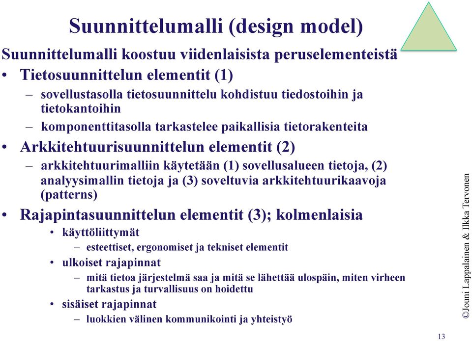 analyysimallin tietoja ja (3) soveltuvia arkkitehtuurikaavoja (patterns) Rajapintasuunnittelun elementit (3); kolmenlaisia käyttöliittymät esteettiset, ergonomiset ja tekniset
