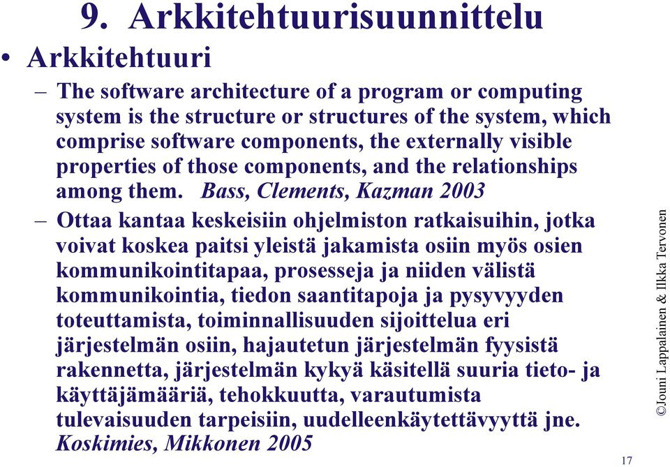 Bass, Clements, Kazman 2003 Ottaa kantaa keskeisiin ohjelmiston ratkaisuihin, jotka voivat koskea paitsi yleistä jakamista osiin myös osien kommunikointitapaa, prosesseja ja niiden välistä