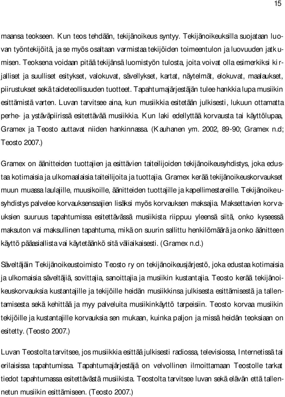 sekä taideteollisuuden tuotteet. Tapahtumajärjestäjän tulee hankkia lupa musiikin esittämistä varten.