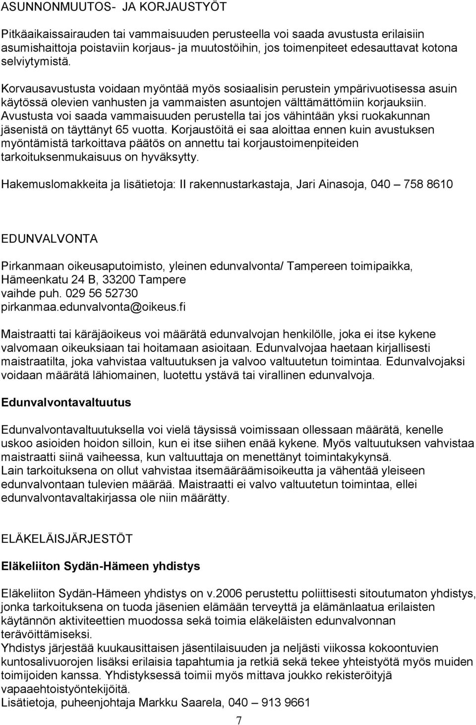 Avustusta voi saada vammaisuuden perustella tai jos vähintään yksi ruokakunnan jäsenistä on täyttänyt 65 vuotta.