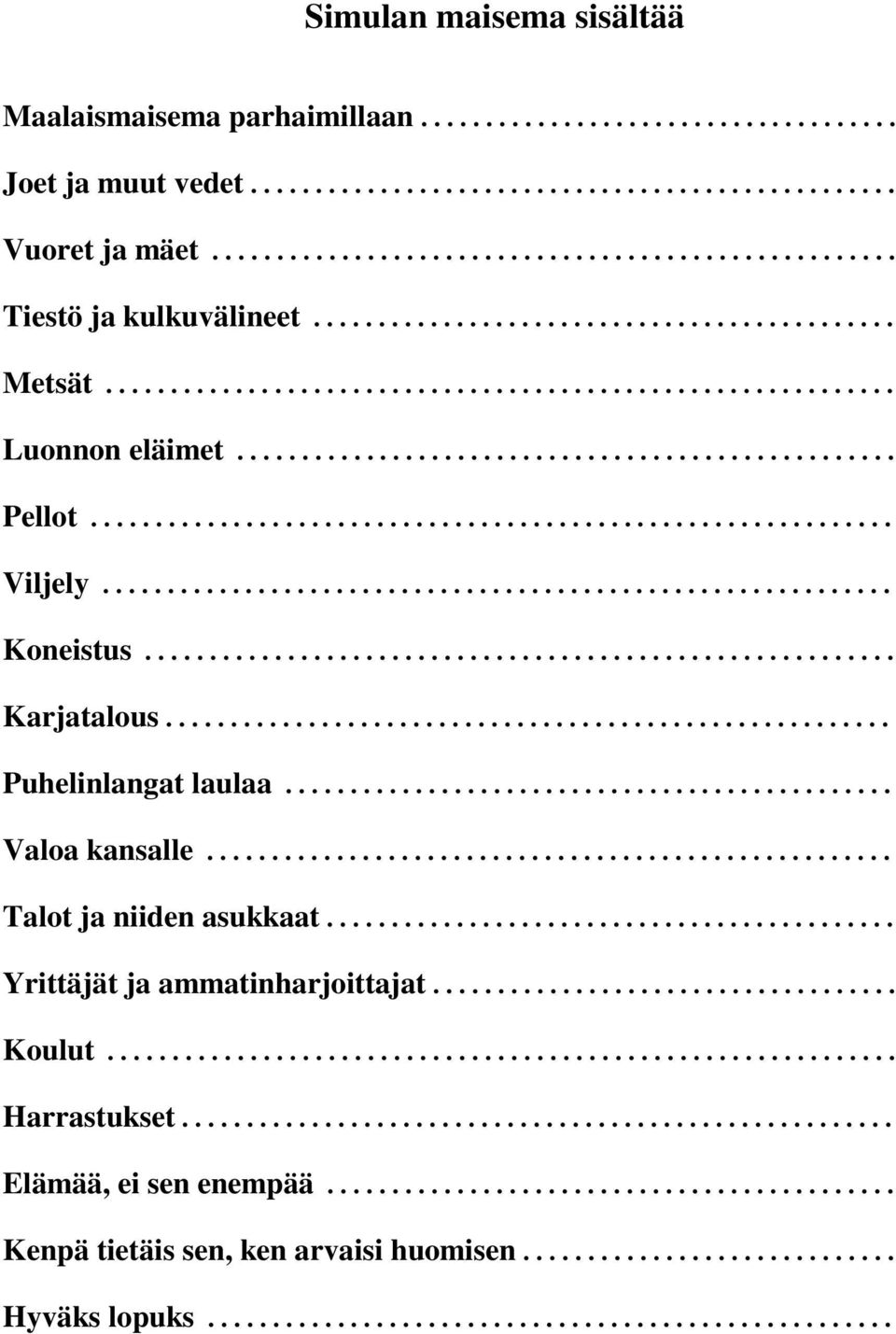 ............................................................ Koneistus.......................................................... Karjatalous........................................................ Puhelinlangat laulaa.