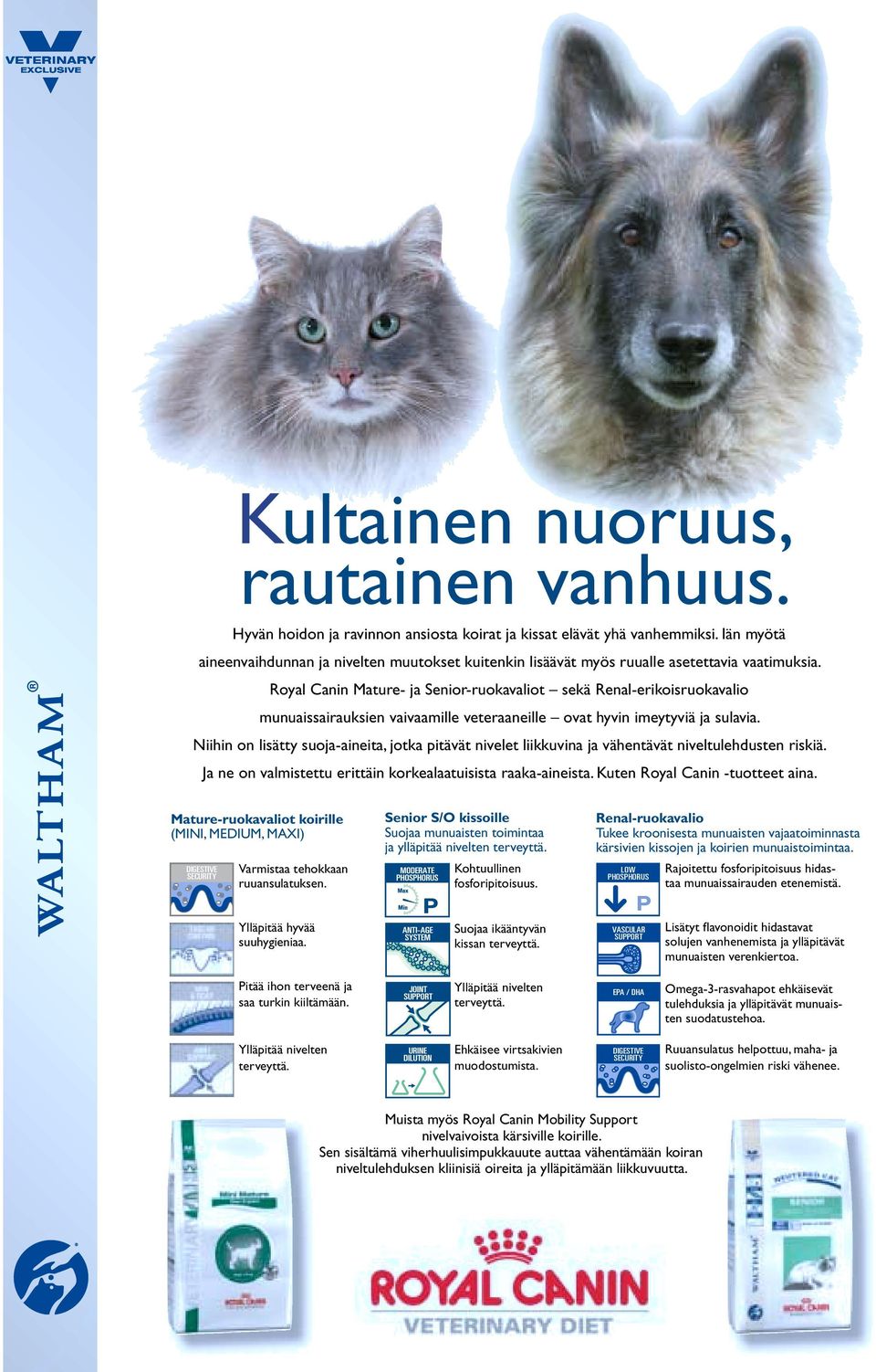 Royal Canin Mature- ja Senior-ruokavaliot sekä Renal-erikoisruokavalio munuaissairauksien vaivaamille veteraaneille ovat hyvin imeytyviä ja sulavia.