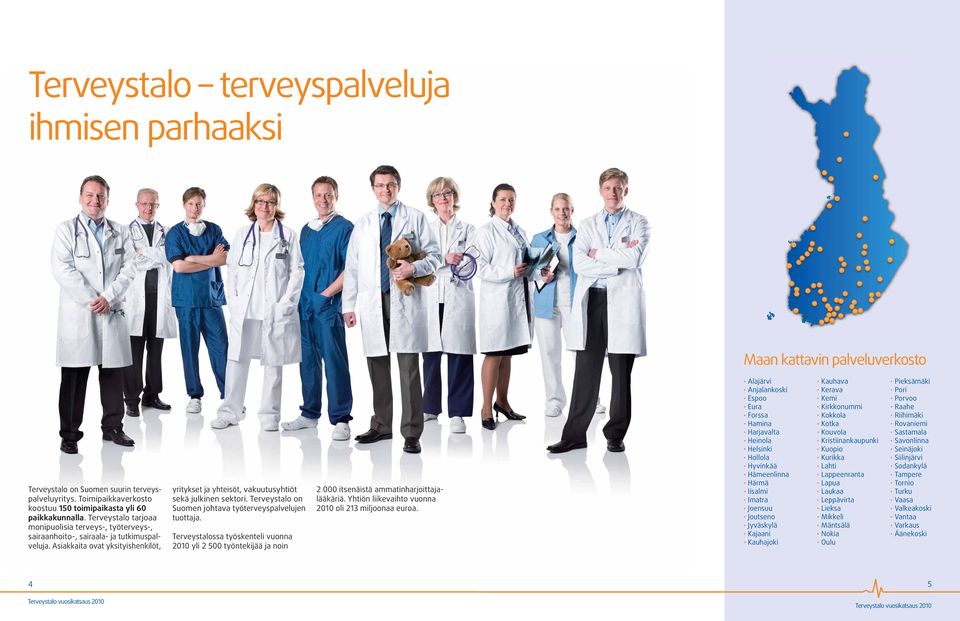 Terveystalo on Suomen johtava työterveyspalvelujen tuottaja. Terveystalossa työskenteli vuonna 2010 yli 2 500 työntekijää ja noin 2 000 itsenäistä ammatinharjoittajalääkäriä.