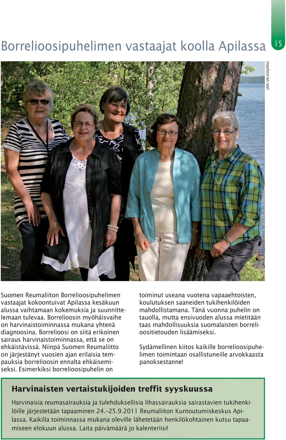 Niinpä Suomen Reumaliitto on järjestänyt vuosien ajan erilaisia tempauksia borrelioosin ennalta ehkäisemiseksi.