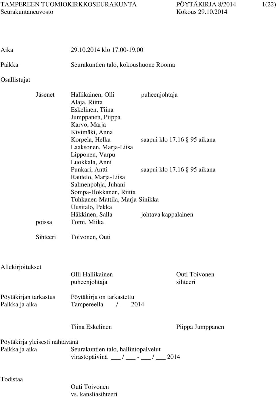 16 95 aikana Laaksonen, Marja-Liisa Lipponen, Varpu Luokkala, Anni Punkari, Antti saapui klo 17.