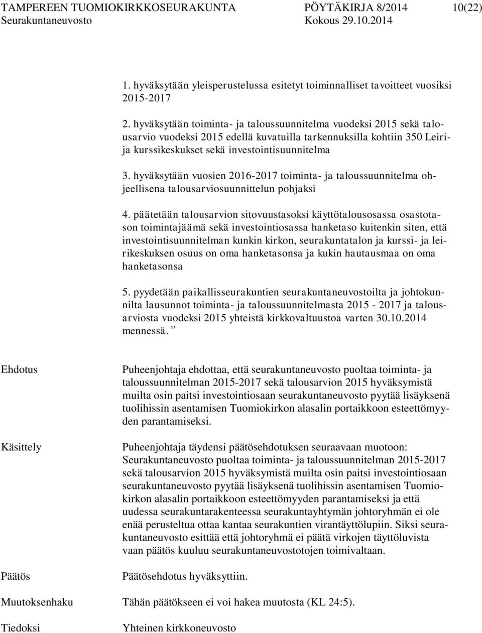 hyväksytään vuosien 2016-2017 toiminta- ja taloussuunnitelma ohjeellisena talousarviosuunnittelun pohjaksi 4.