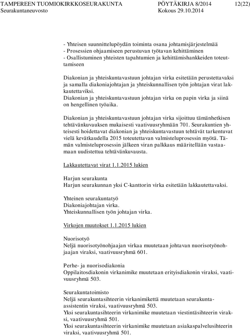virat lakkautettaviksi. Diakonian ja yhteiskuntavastuun johtajan virka on papin virka ja siinä on hengellinen työaika.