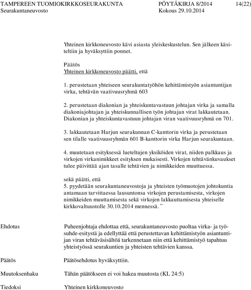 perustetaan diakonian ja yhteiskuntavastuun johtajan virka ja samalla diakoniajohtajan ja yhteiskunnallisen työn johtajan virat lakkautetaan.