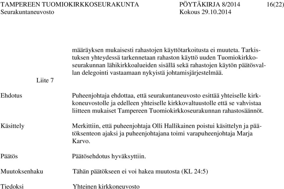 Ehdotus Käsittely Päätös Puheenjohtaja ehdottaa, että seurakuntaneuvosto esittää yhteiselle kirkkoneuvostolle ja edelleen yhteiselle kirkkovaltuustolle että se vahvistaa liitteen mukaiset Tampereen