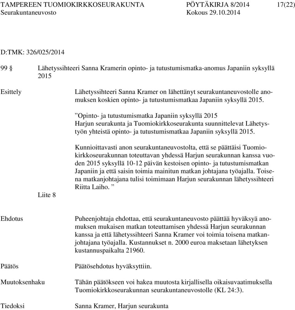 Opinto- ja tutustumismatka Japaniin syksyllä 2015 Harjun seurakunta ja Tuomiokirkkoseurakunta suunnittelevat Lähetystyön yhteistä opinto- ja tutustumismatkaa Japaniin syksyllä 2015.