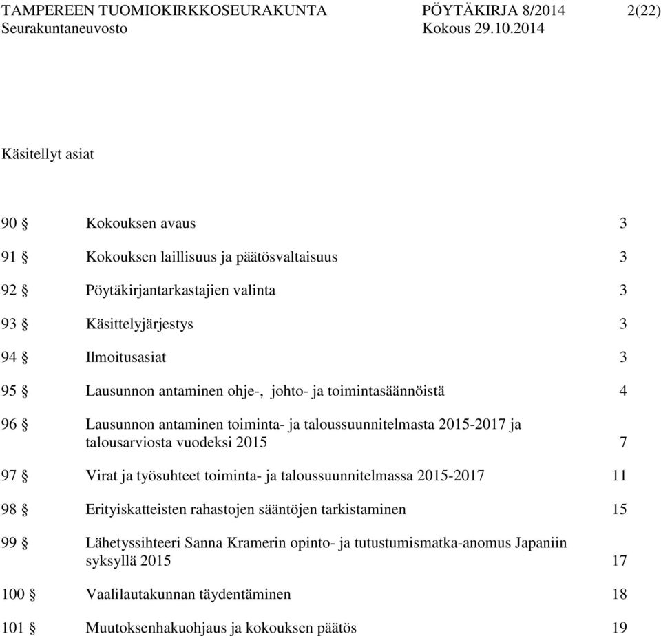 2015-2017 ja talousarviosta vuodeksi 2015 7 97 Virat ja työsuhteet toiminta- ja taloussuunnitelmassa 2015-2017 11 98 Erityiskatteisten rahastojen sääntöjen tarkistaminen 15