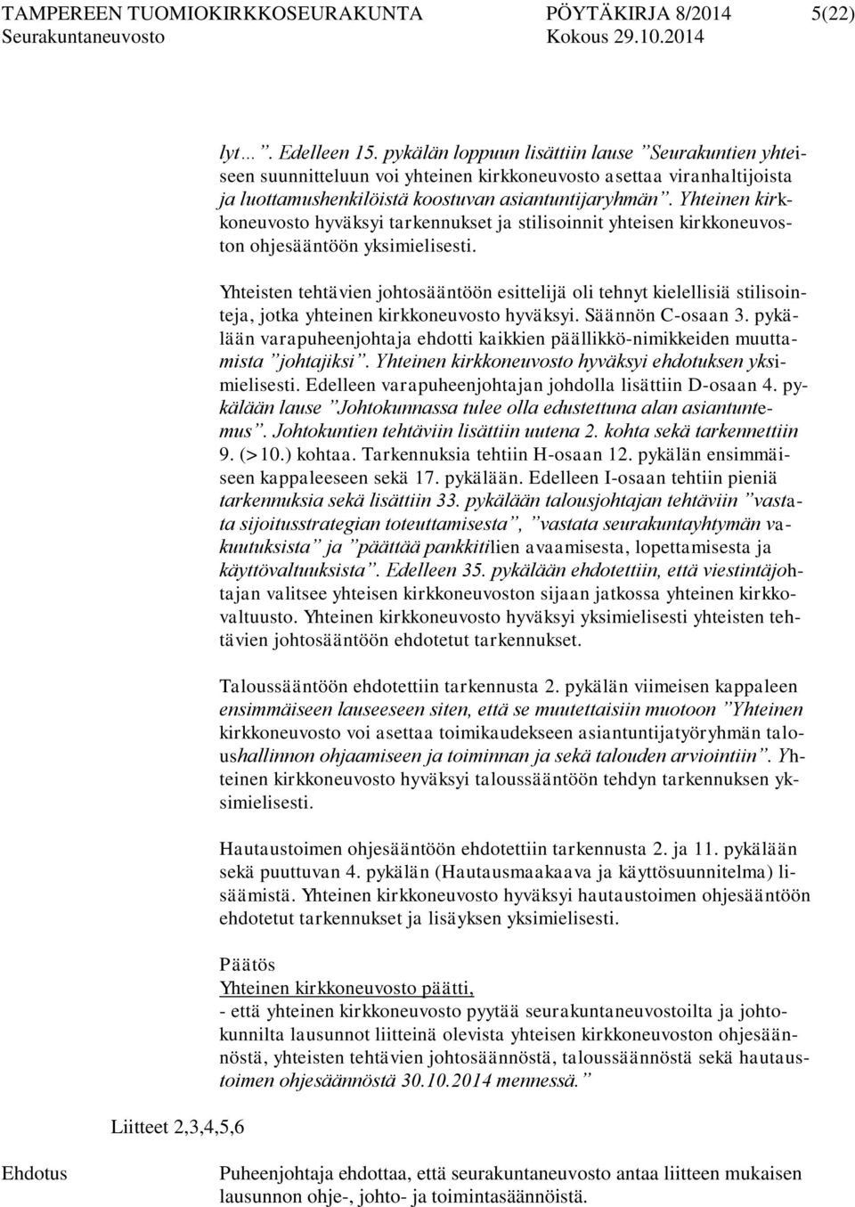 Yhteinen kirkkoneuvosto hyväksyi tarkennukset ja stilisoinnit yhteisen kirkkoneuvoston ohjesääntöön yksimielisesti.
