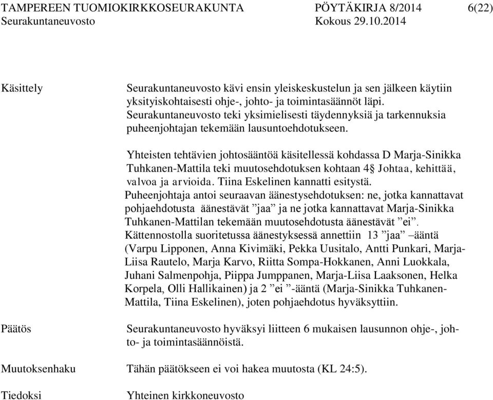 Yhteisten tehtävien johtosääntöä käsitellessä kohdassa D Marja-Sinikka Tuhkanen-Mattila teki muutosehdotuksen kohtaan 4 Johtaa, kehittää, valvoa ja arvioida. Tiina Eskelinen kannatti esitystä.