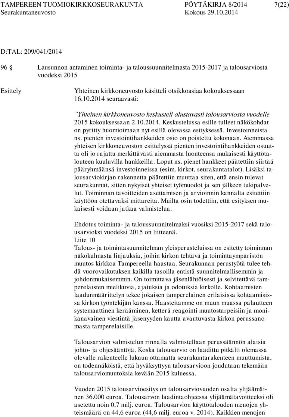 Investoinneista ns. pienten investointihankkeiden osio on poistettu kokonaan.
