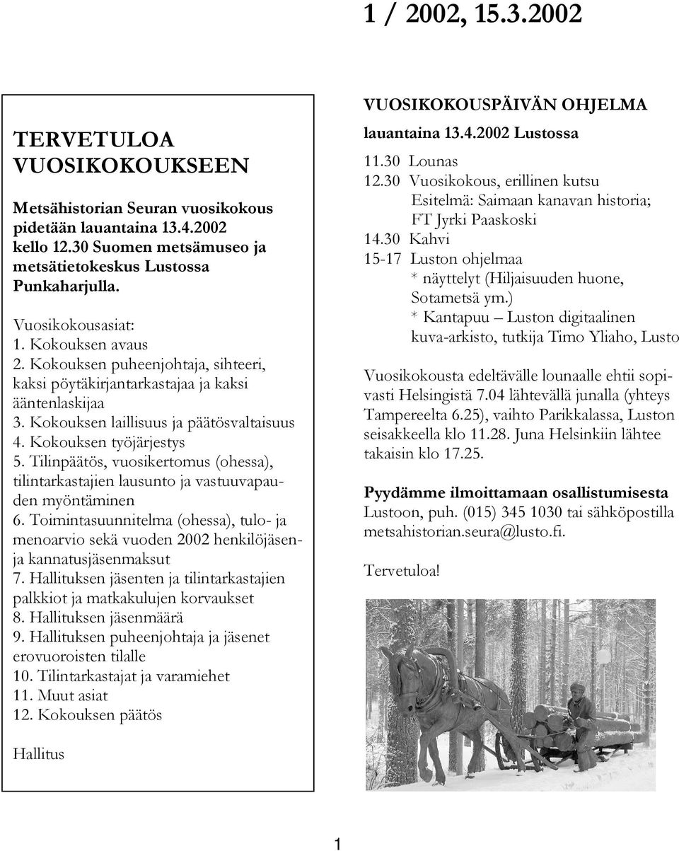 Tilinpäätös, vuosikertomus (ohessa), tilintarkastajien lausunto ja vastuuvapauden myöntäminen 6. Toimintasuunnitelma (ohessa), tulo- ja menoarvio sekä vuoden 2002 henkilöjäsenja kannatusjäsenmaksut 7.