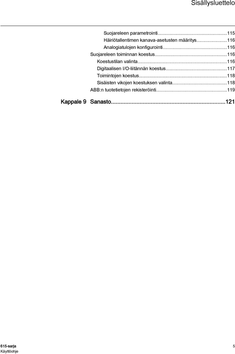 ..116 Koestustilan valinta...116 Digitaalisen I/O-liitännän koestus...117 Toimintojen koestus.