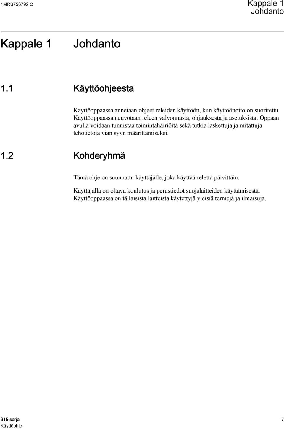 Oppaan avulla voidaan tunnistaa toimintahäiriöitä sekä tutkia laskettuja ja mitattuja tehotietoja vian syyn määrittämiseksi. 1.