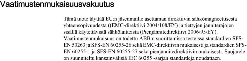 Vaatimustenmukaisuus on todettu ABB:n suorittamissa testeissä standardien SFS- EN 50263 ja SFS-EN 60255-26 sekä EMC-direktiivin mukaisesti ja