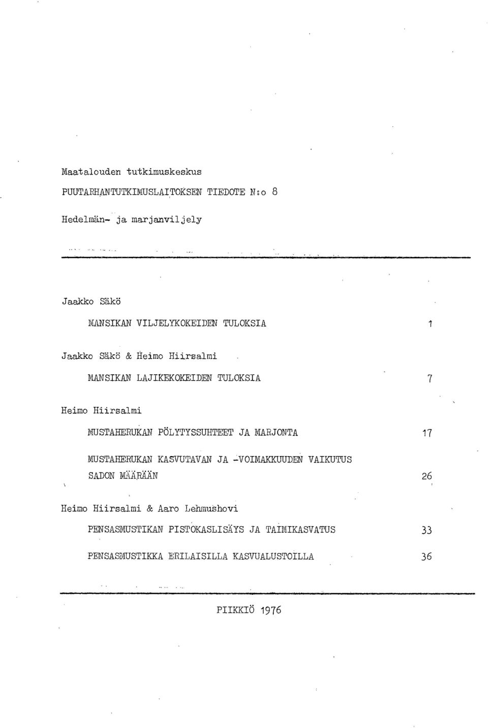PÖLYTYSSUHTELT JA MARJONTA 17 MUSTAHERUKAN KASVUTAVAN JA -VOIMAKKUUDEN VAIKUTUS SADON M.KÄl=?