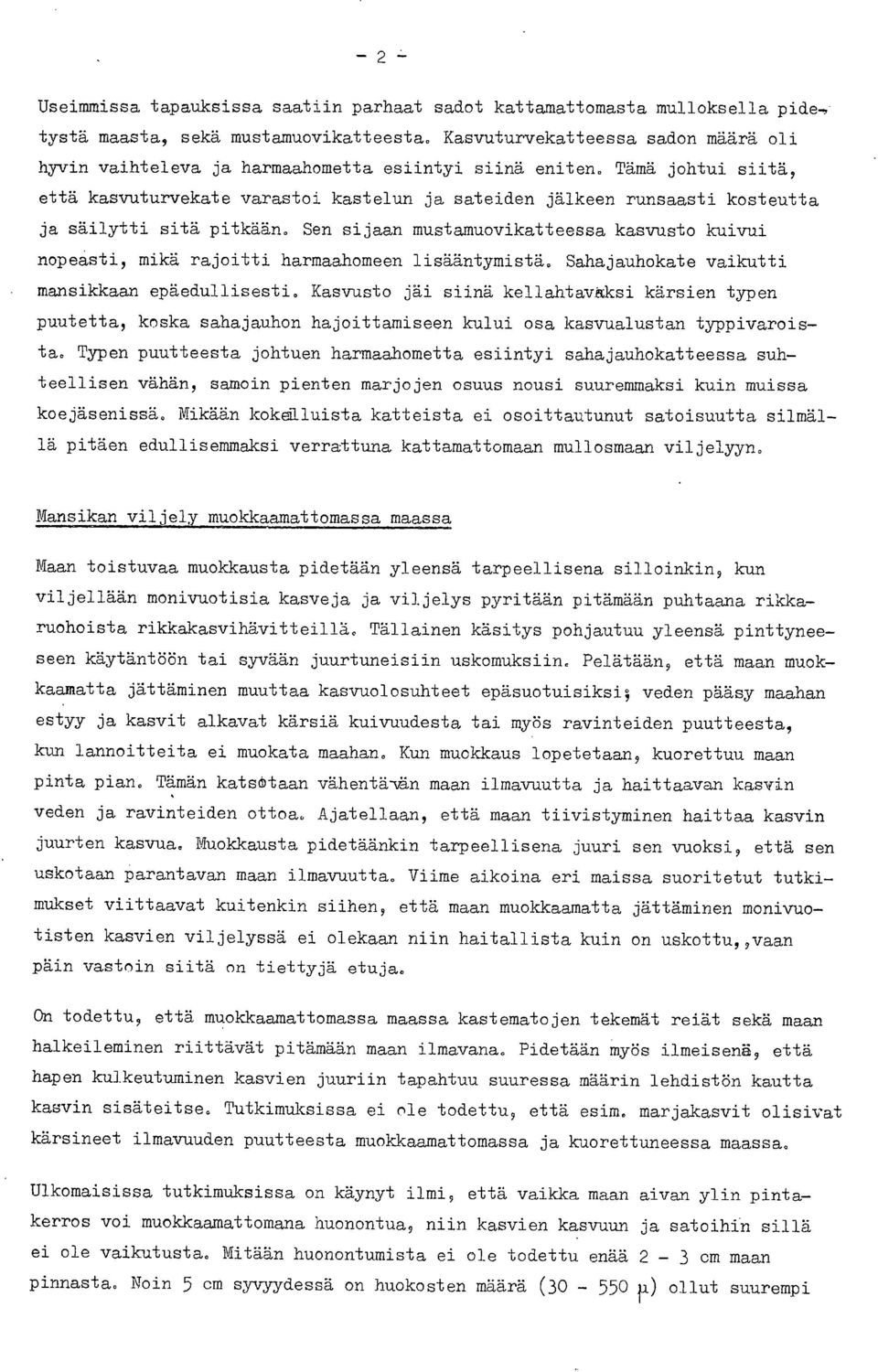 Tämä johtui siitä, että kasvuturvekate varastoi kastelun ja sateiden jälkeen runsaasti kosteutta ja säilytti sitä pitkään.