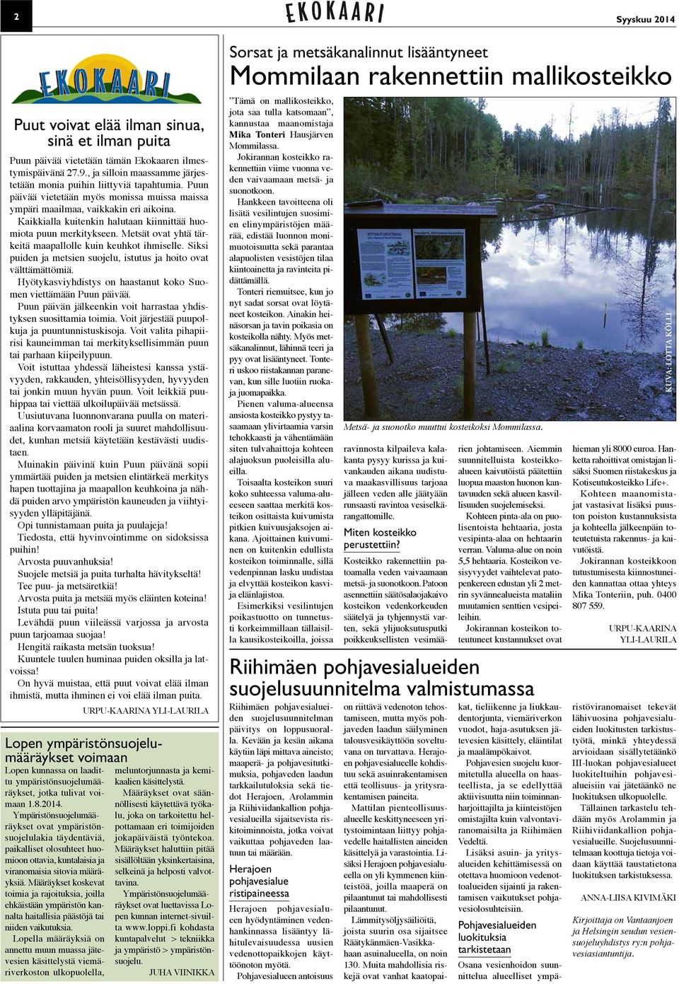 Metsät ovat yhtä tärkeitä maapallolle kuin keuhkot ihmiselle. Siksi puiden ja metsien suojelu, istutus ja hoito ovat välttämättömiä. Hyötykasviyhdistys on haastanut koko Suomen viettämään Puun päivää.