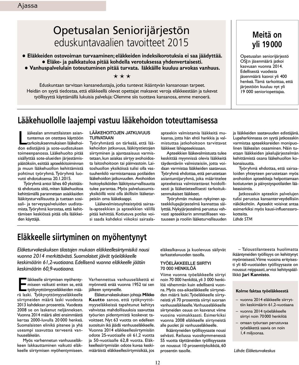 Eduskuntaan tarvitaan kansanedustajia, jotka tuntevat ikääntyvän kansanosan tarpeet.