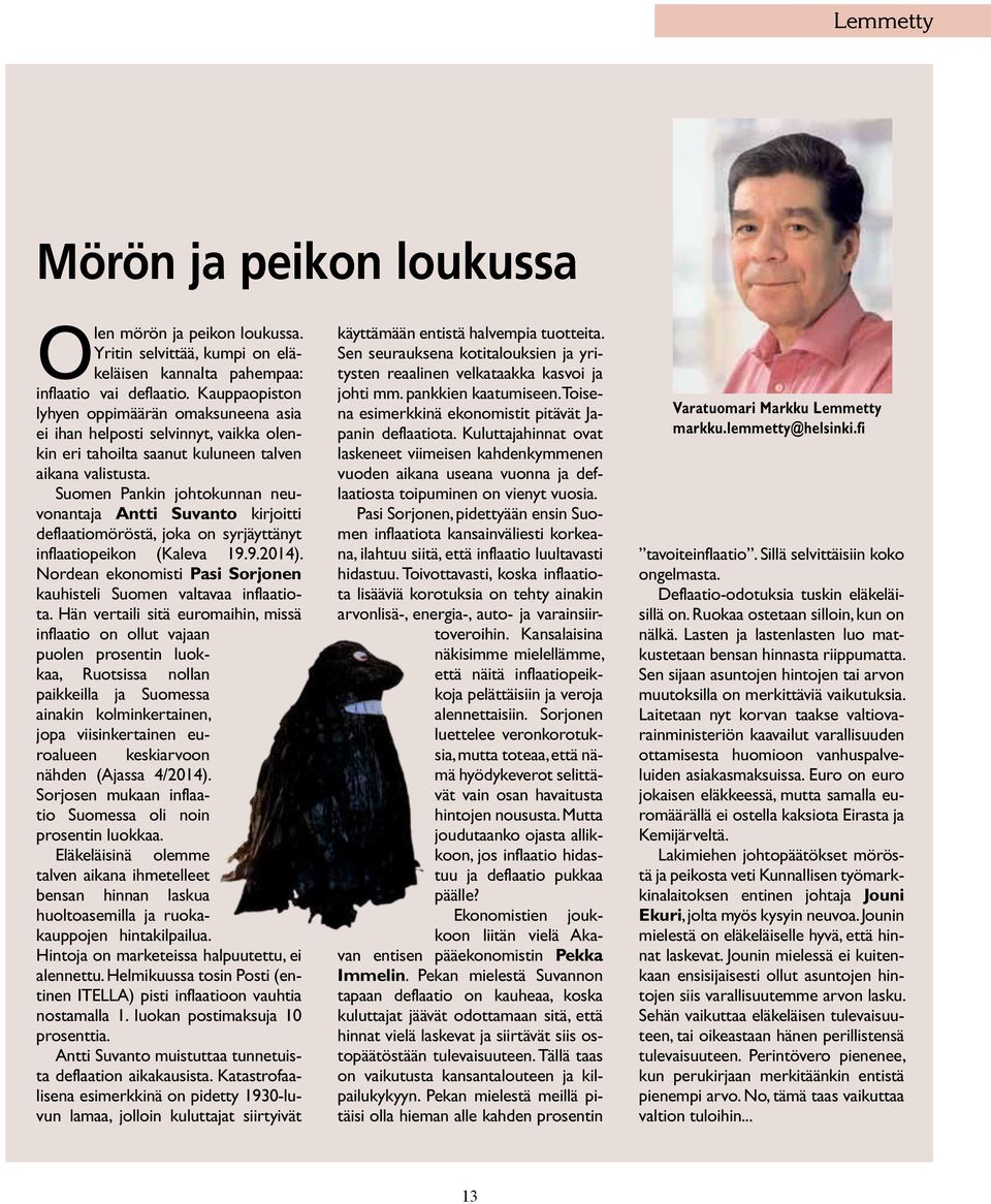 Suomen Pankin johtokunnan neuvonantaja Antti Suvanto kirjoitti deflaatiomöröstä, joka on syrjäyttänyt inflaatiopeikon (Kaleva 19.9.2014).