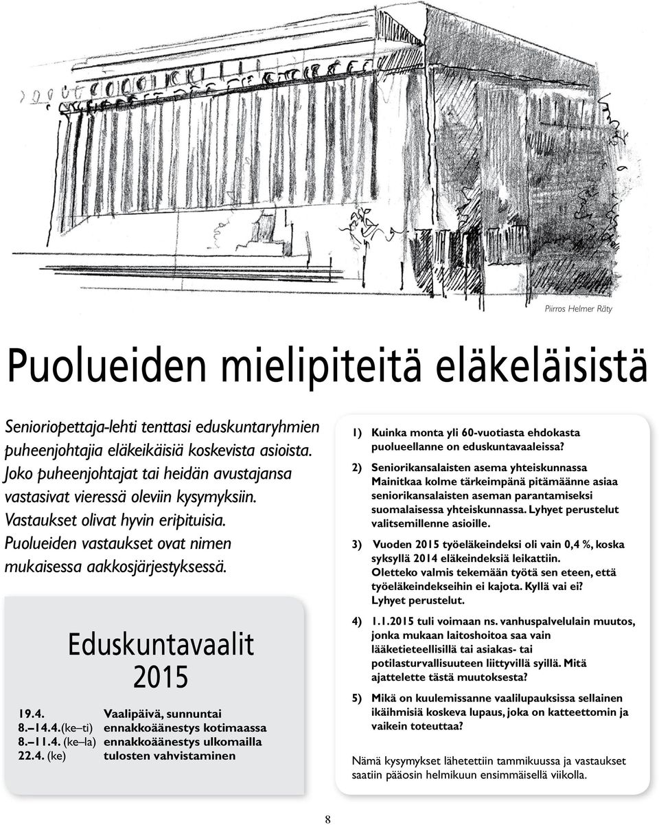 Eduskuntavaalit 2015 19.4. Vaalipäivä, sunnuntai 8. 14.4.(ke ti) ennakkoäänestys kotimaassa 8. 11.4. (ke la) ennakkoäänestys ulkomailla 22.4. (ke) tulosten vahvistaminen 1) Kuinka monta yli 60-vuotiasta ehdokasta puolueellanne on eduskuntavaaleissa?