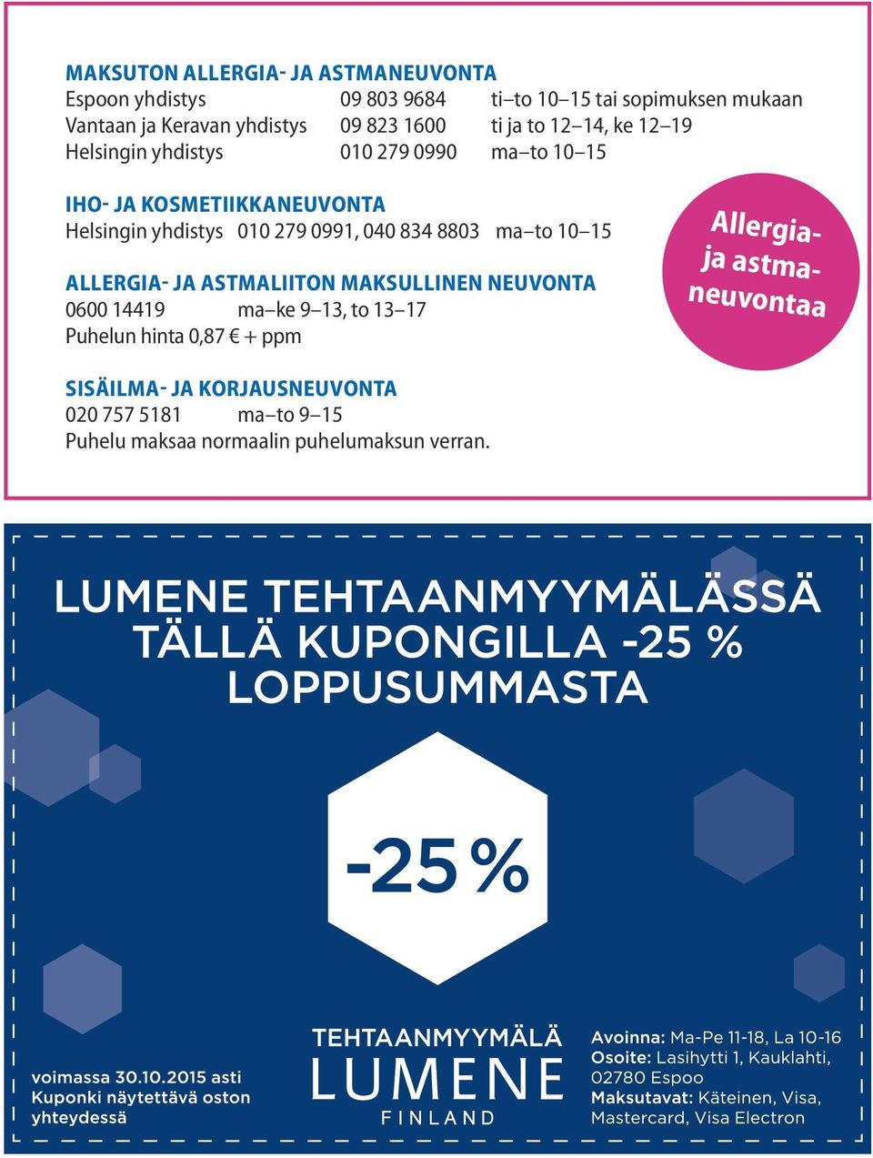 279 0991, 040 834 8803 ma to 10 15 ALLERGIA- JA ASTMALIITON MAKSULLINEN NEUVONTA 0600 14419 ma ke 9 13, to 13 17 Puhelun hinta