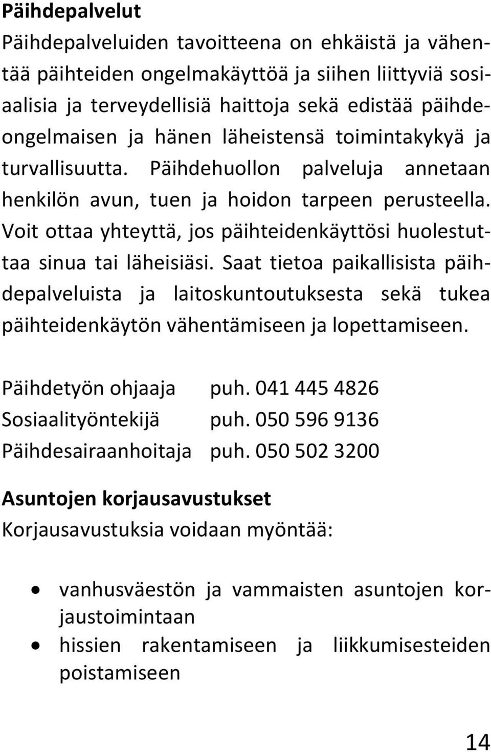 Voit ottaa yhteyttä, jos päihteidenkäyttösi huolestuttaa sinua tai läheisiäsi.