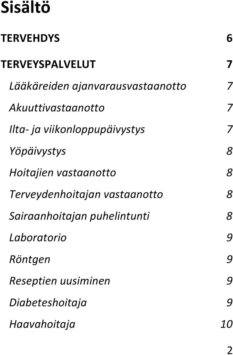 vastaanotto 8 Terveydenhoitajan vastaanotto 8 Sairaanhoitajan puhelintunti 8