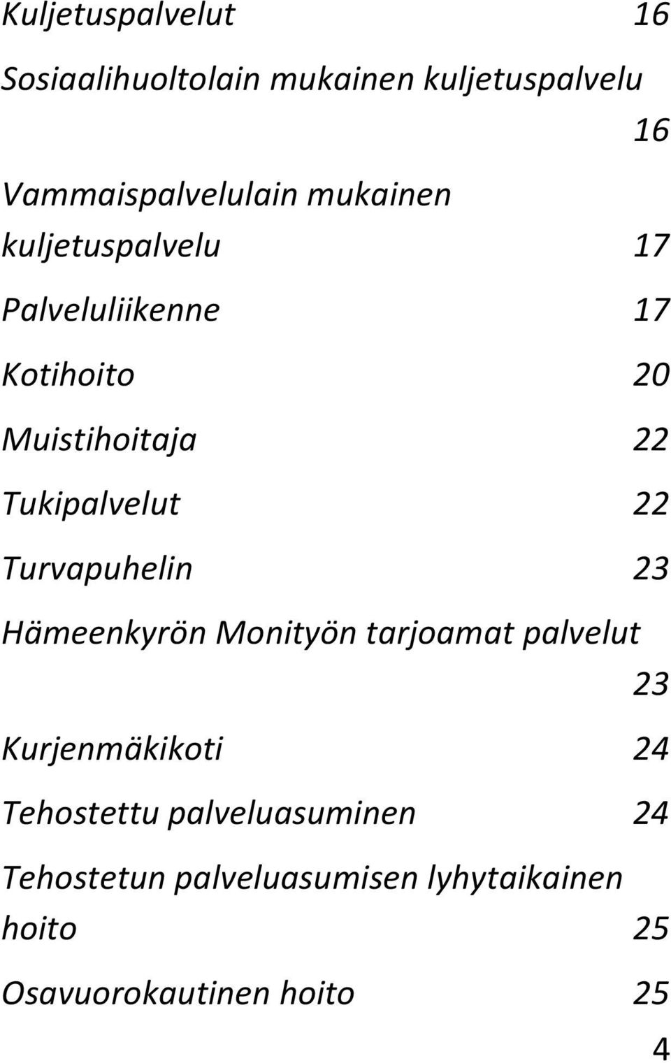 22 Turvapuhelin 23 Hämeenkyrön Monityön tarjoamat palvelut 23 Kurjenmäkikoti 24 Tehostettu