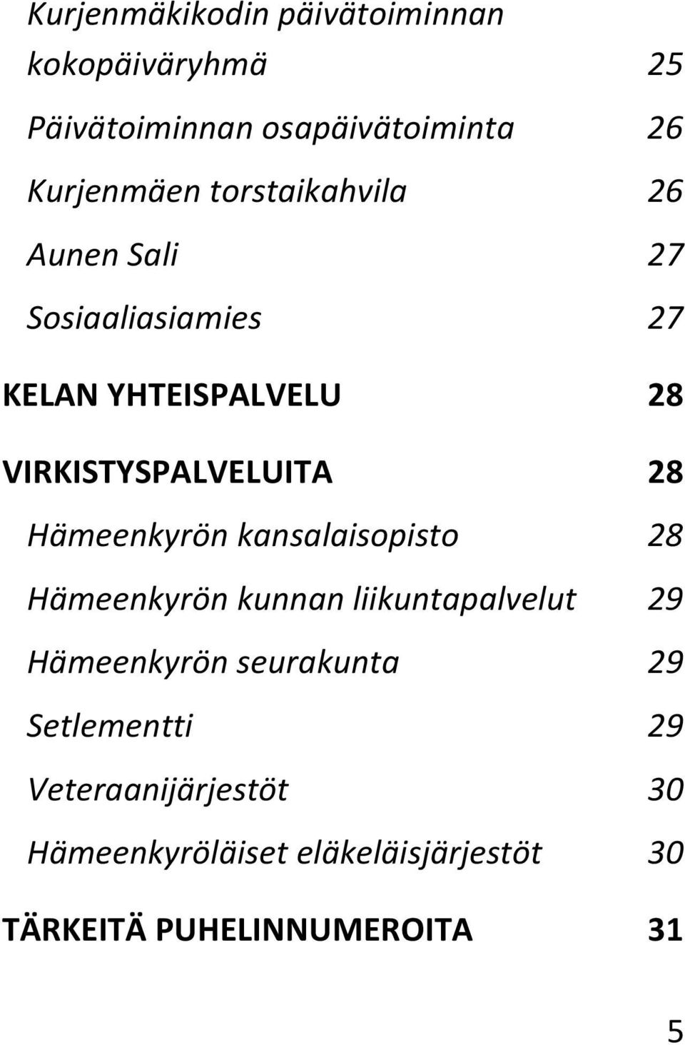 Hämeenkyrön kansalaisopisto 28 Hämeenkyrön kunnan liikuntapalvelut 29 Hämeenkyrön seurakunta 29