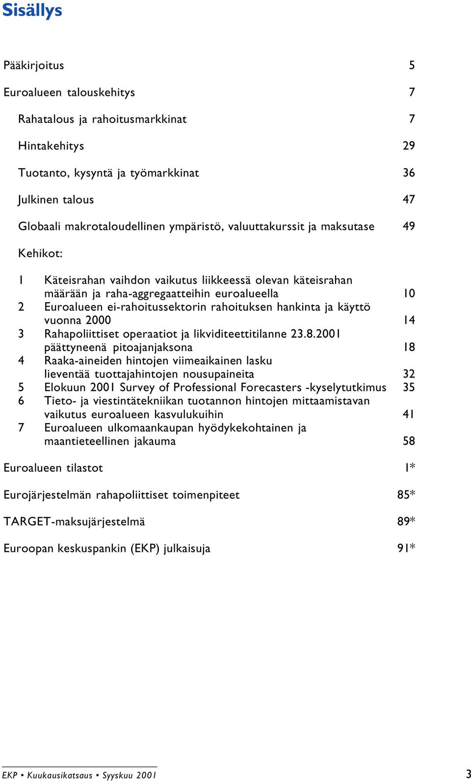 hankinta ja käyttö vuonna 2000 14 3 Rahapoliittiset operaatiot ja likviditeettitilanne 23.8.