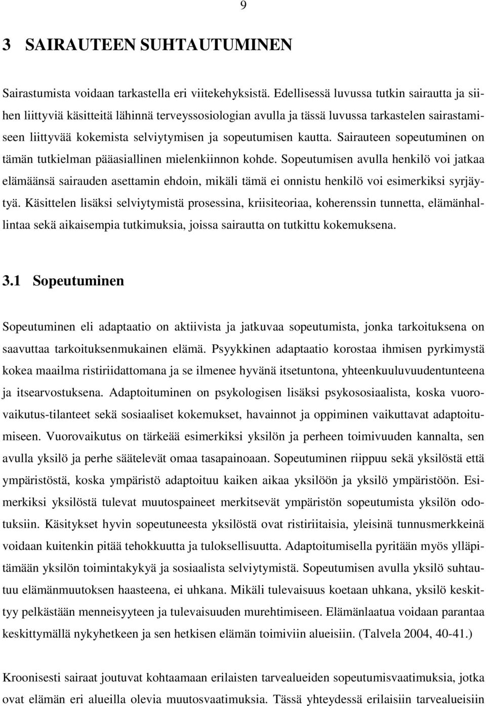 kautta. Sairauteen sopeutuminen on tämän tutkielman pääasiallinen mielenkiinnon kohde.