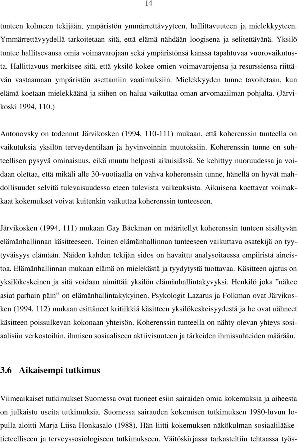 Hallittavuus merkitsee sitä, että yksilö kokee omien voimavarojensa ja resurssiensa riittävän vastaamaan ympäristön asettamiin vaatimuksiin.