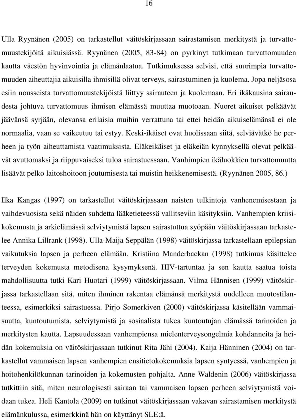 Tutkimuksessa selvisi, että suurimpia turvattomuuden aiheuttajia aikuisilla ihmisillä olivat terveys, sairastuminen ja kuolema.